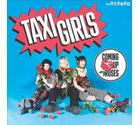 Taxi Girls - Coming Up Roses