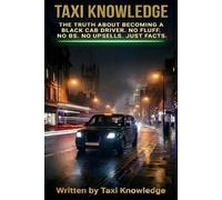 Taxi Knowledge: The Truth About Becoming a Black Cab Driver No Fluff No BS No Upsells Just Facts.