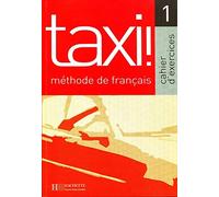 Taxi. Méthode De Français - Cahier D'exercices 1: Vol. 1