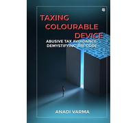 Taxing Colourable Device (Abusive Tax Avoidance: Demystifying The Code)