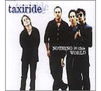 Taxiride - Nothing in this world