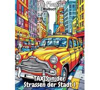 Taxis in den Strassen der Stadt 1 - Ein urbanes Ausmalbuch für kleine und große Stadtentdecker: 50 detailreiche Taxi-Motive aus dem Stadtverkehr für kreative Auszeiten