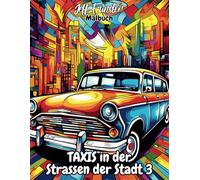 Taxis in den Strassen der Stadt 3 - Ein urbanes Ausmalbuch für kleine und große Stadtentdecker: 50 detailreiche Taxi-Motive aus dem Stadtverkehr für kreative Auszeiten