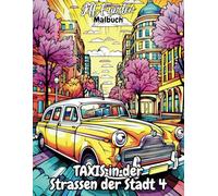 Taxis in den Strassen der Stadt 4 - Ein urbanes Ausmalbuch für kleine und große Stadtentdecker: 50 detailreiche Taxi-Motive aus dem Stadtverkehr für kreative Auszeiten