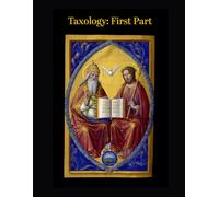 Taxology: First Part: A Translation of Traditional Metaphysics and Catholic Theology