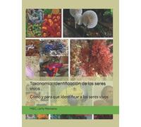 Taxonomía: Identificación de los seres vivos: Cómo y para que identificar a los seres vivos