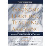 Taxonomy for Learning, Teaching, and Assessing, A:A Revision of Bloom's Taxonomy of Educational Objectives, Complete Ed: A Revision of Bloom's ... of Educational Objectives, Complete Edition