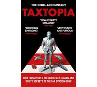 TAXTOPIA: How I Discovered the Injustices, Scams and Guilty Secrets of the Tax Evasion Game