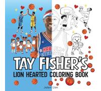 Tay Fisher's Lion Hearted Coloring Book: Basketball Coloring Book for Adults and Kids, Bold and Easy Designs for Relaxation, Creativity and Learning Featuring Sports, Cute Things and More