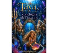 Taya e la conchiglia dell'inganno: Libro avventuroso sull'amicizia per bambini e ragazzi