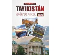 TAYIKISTÁN GUÍA DE VIAJE 2026: Descubra las principales atracciones de Asia Central, los aspectos culturales más destacados, las rutas de senderismo, la cocina local y los consejos prácticos de viaje