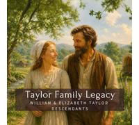 Taylor Family Legacy: William & Elizabeth Taylor Descendants (Family History StoryBooks)