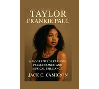 TAYLOR FRANKIE PAUL: A Biography Of Passion, Perseverance, And Musical Brilliance
