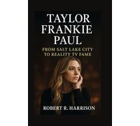 TAYLOR FRANKIE PAUL: From Salt Lake City to Reality TV Fame