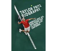 TAYLOR FRITZ BIOGRAPHY: America’ s Next Ace, From Rising Star to Grand Slam Contender