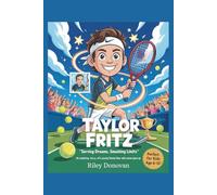 Taylor Fritz: Serving Dreams, Smashing Limits: An Inspiring Story of a Young Tennis Star Who Never Gave Up