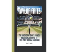 TAYLOR FRITZ: The American Tennis Player Who Broke Through to Elite Professional Rankings