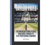 TAYLOR FRITZ: The American Tennis Player Who Broke Through to Elite Professional Rankings