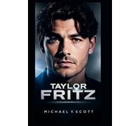 TAYLOR FRITZ: The American Underdog Of Tennis Glory - How A California Dreamer Battled Injuries, Defied Expectations, And Took On Giants With A Serve That Shook The World