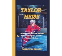 Taylor Heise: The Rise of a PWHL Star and Her Fight to Change the Game for Women’s Hockey
