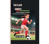 TAYLOR HINDS KIDS-BIOGRAPHY: From Dreams to the Pitch - The Story of a Football Star