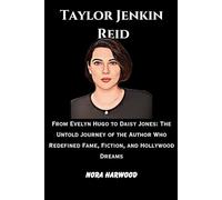 Taylor Jenkin Reid: From Evelyn Hugo to Daisy Jones: The Untold Journey of the Author Who Redefined Fame, Fiction, and Hollywood Dreams