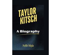 TAYLOR KITSCH: A Biography