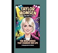 TAYLOR MOMSEN: More Than Just a TV Star The Bold Choice That Changed Her Life (A Biography book for Children)