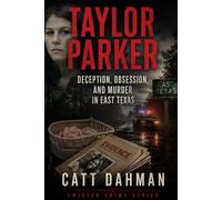 Taylor Parker: Deception, Obsession, and Murder in East Texas (Twisted Crime)