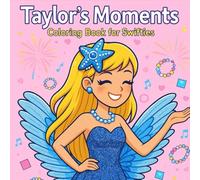 Taylor’s Moments: Coloring Book for Swifties, Teen Girls & Adults - Fun Pop Star Moments to Color