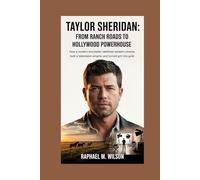 Taylor Sheridan: From Ranch Roads to Hollywood Powerhouse: How a Modern Storyteller Redefined Western Cinema, Built a Television Empire, and Turned Grit into Gold