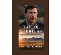 Taylor Sheridan: The Man Who Made the West Matter Again: Power, Conflict, and the Reinvention of American Drama