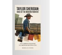 Taylor Sheridan: Voice of the Modern Frontier: The filmmaker reshaping the American Western story