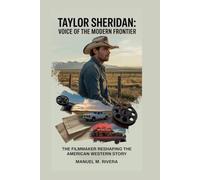 Taylor Sheridan: Voice of the Modern Frontier: The filmmaker reshaping the American Western story