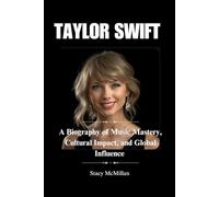 TAYLOR SWIFT: A Biography of Music Mastery, Cultural Impact, and Global Influence (Celebrity Chronicles)