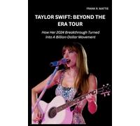 TAYLOR SWIFT: BEYOND THE ERA TOUR: HOW HER 2024 BREAKTHROUGH TURNED INTO A BILLION-DOLLAR MOVEMENT