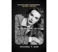Taylor Swift Biography Beyond the Eras: A Journey Through Music, Mastery, and Impact