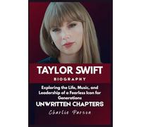 TAYLOR SWIFT BIOGRAPHY: Exploring the Life, Music, and Leadership of a Fearless Icon for Generations