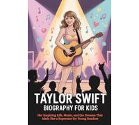 Taylor Swift Biography for Kids: Her Inspiring Life, Music, and the Dreams That Made Her a Superstar for Young Readers (Young Readers Biography Series)