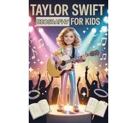 Taylor Swift Biography for Kids: The Inspiring Story of a Young Songwriter Who Followed Her Dreams, Found Her Voice, and Became a Global Music Star