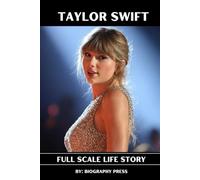 Taylor Swift: full scale life story (AMAZING BIOGRAPHIES YOU'LL LOVE TO READ)