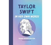 Taylor Swift: In Her Own Words: Young Reader Edition (In Their Own Words: Young Reader Edition)