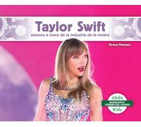 Taylor Swift: Pionera E Icono De La Industria De La Música/ Iconic Music Industry Trailblazer (Biografías: Líderes Del Mundo/ Leading Biographies)