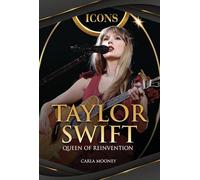 Taylor Swift: Queen of Reinvention (Icons)