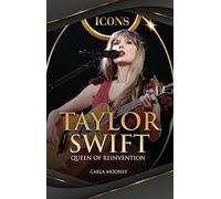 Taylor Swift: Queen of Reinvention (Icons)