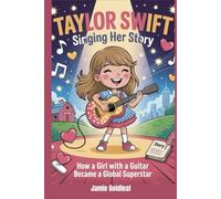 Taylor Swift Singing Her Story: How a Girl with a Guitar Became a Global Superstar