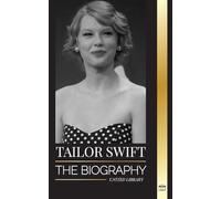 Taylor Swift: The biography of the new queen of pop, her global impact and American Music Awards - from Country Roots to Pop Sensation (Artists)