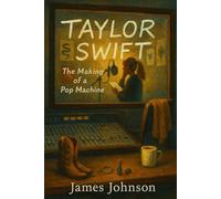 TAYLOR SWIFT: The Making of a Pop Machine (The Noisemakers)
