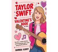 Taylor Swift Valentine's Day Book for Kids: Fun Facts, Creative Activities, and Heartwarming Games Every Young Swiftie Will Love!