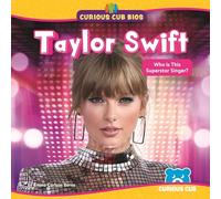 Taylor Swift: Who Is This Superstar Singer? (Curious Cub BIOS)